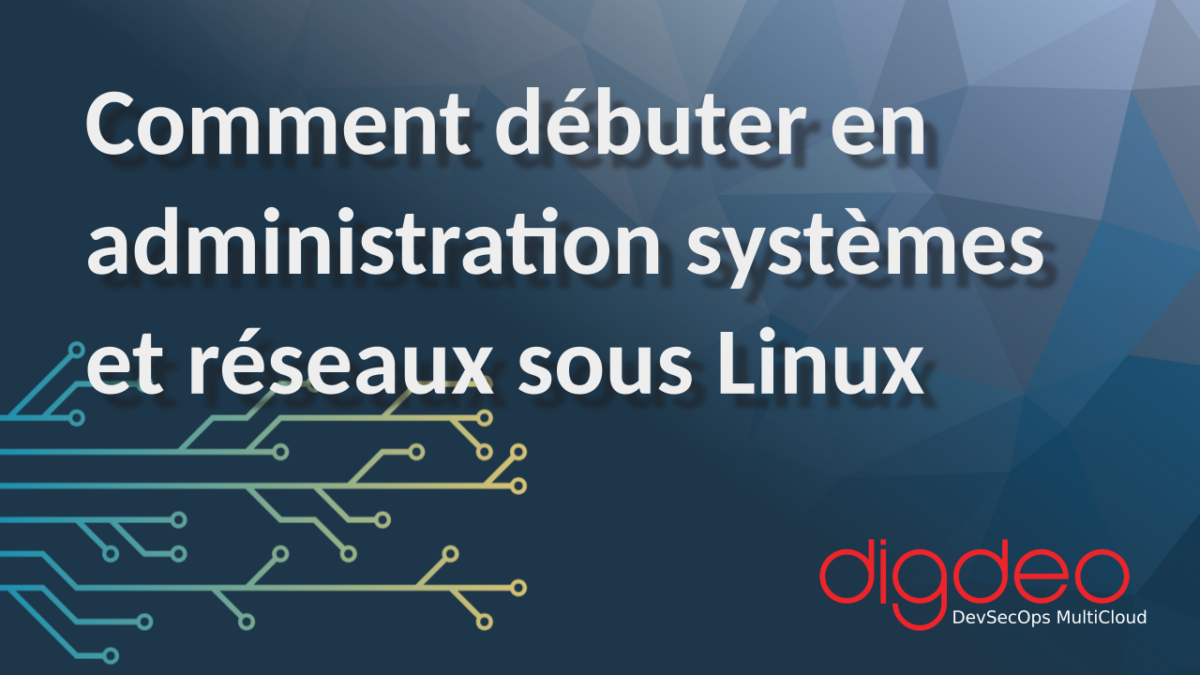 Comment débuter en administration systèmes et réseaux sous Linux