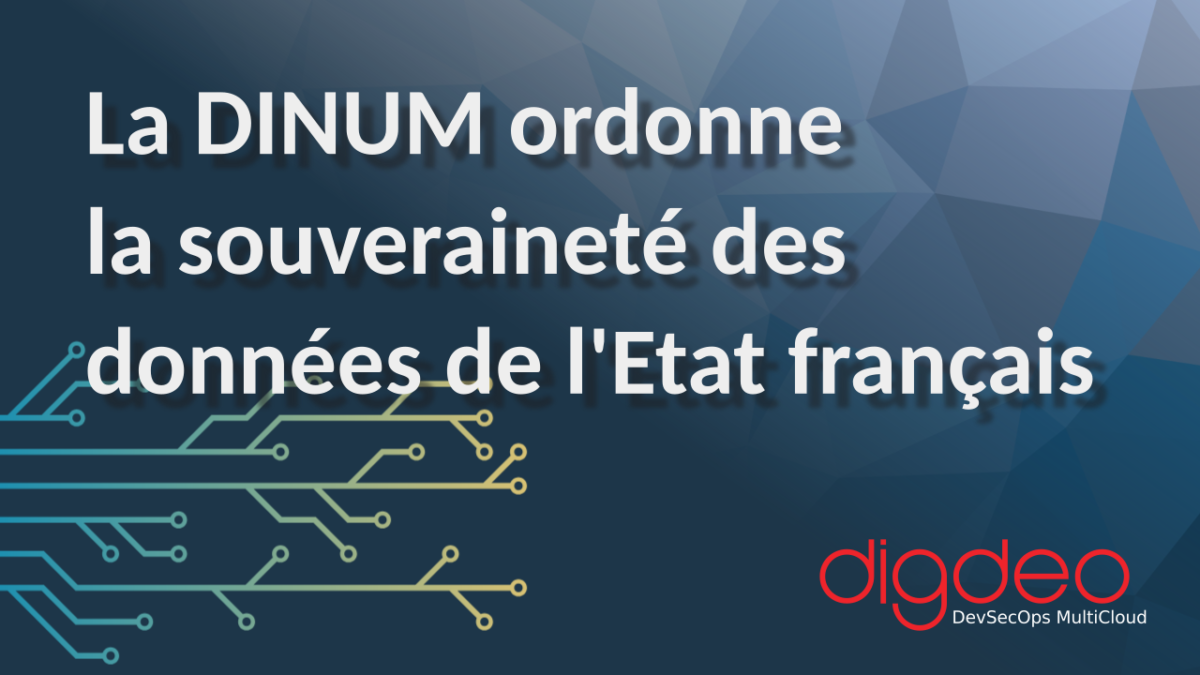 DINUM ordonne la souveraineté des données de l'Etat français