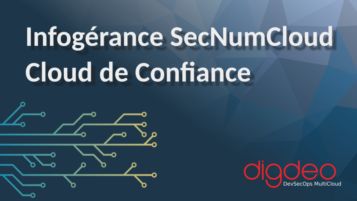 Infogérance SecNumCloud Cloud de Confiance par DigDeo